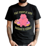 Fat People Are Harder To Kidnap I Donut Shirt