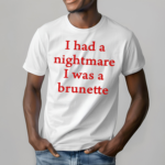 Banter Baby I Had A Nightmare That I Was Brunette Pro Shirt