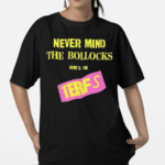 Never Mind The Bollocks Heres The Terfs Shirt