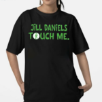 Jill Daniels Touched Me 2024 Shirt