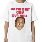 Ay I’m Bein Gaay Ova Here Shirt