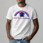 Get There Bi Train Shirt