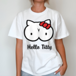 Hello Titty Shirt