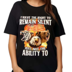 I Have The Right To Remain Silent Just Not The Ability To Shirt