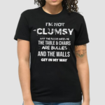 I’m Not Clumsy Funny Sayings Sarcastic Men Boys Girls Shirt