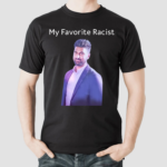 Professeur My Favorite Racist Shirt