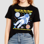 Shoot For The Moon Even If You Miss You Will Land 2024 Shirt