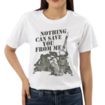 Nothing Can Save You From Me Shirt