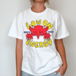 Low On Energy High On Stress Shirt