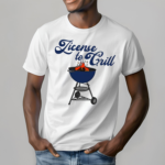 Middleclassfancy License To Grill Shirt