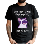 Mona Mauve Cat One Day I Will Stop Yapping Not Today Shirt