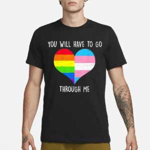 Retro You Will Have To Go Through Me LGBTQ Trans Shirt