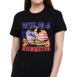 WTF Is A Kilometer Political America Flag Shirt