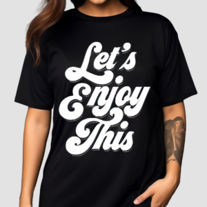 Let’s Enjoy Shirt