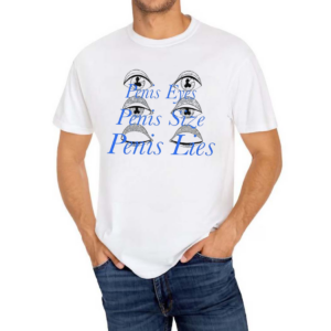 Penis Eyes Penis Size Penis Lies Shirt