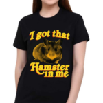 Phil Lester I Got That Hamster In Me Shirt