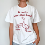 Duck It Really Ain't That Hard To Be Kind Of A Bitch Shirt