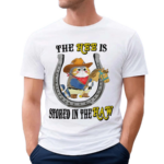 The Hee Is Stored In The Haw Shirt