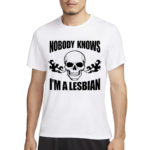 Home Of Lesbians Skull Nobody Knows I’m A Lesbian Shirt