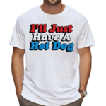 I’ll Just Have A Hotdog Shirt