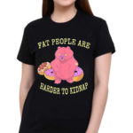 Fat People Are Harder To Kidnap I Donut Shirt