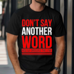 Do Not Say Another Word You’ve Crossed The Line Shirt