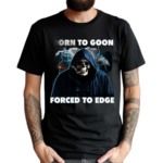 Skeleton Death Born To Goon Forced To Edge Shirt