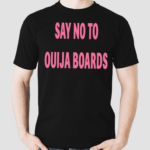 Say No To Ouija Boards Shirt