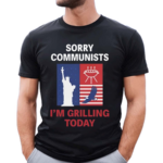 Sorry Communists I Am Grilling Today Shirt