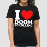 I Love Doom Scrolling Shirt