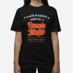 I Would Dropkick A Child For A Rumple Minze Shirt