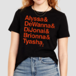 Alyssa And Dewanna And Dijonai And Brionna And Tyasha shirt