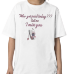 Who Got Paid Today Call Me I Miss You Shirt