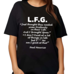 L F G Just Thought They Needed Some Profanity In Their Life Shirt