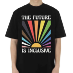 The Future Is Inclusive Shirt