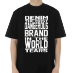 Denim The Most Dangerous In The World Tears Shirt