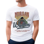 Morgan Wallen It Ain’T Always Home Runs 2024 Shirt