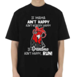 Chicken If Mama Ain’t Happy Ain’t Nobody Happy If Grandma Ain’t Happy Run Shirt