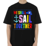 We Shall Sail Together Shirt