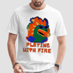 Playing With Fire Shirt