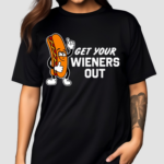 Get Your Wieners Out Shirt