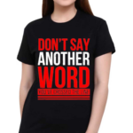 Do Not Say Another Word You’ve Crossed The Line Shirt