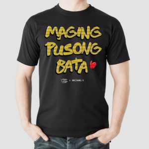 Maging Pusong Bata Shirt Maging Pusong Bata Linya X Michael Shirt