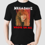 Mega Dave Wrote Em All Shirt