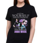 Keanu Reeves Always Be Yourself Unless You Can Be John Wick 2024 Shirt
