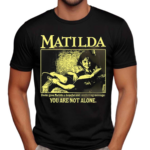 Matilda Books Gave Matilda A Hopeful And Comforting Message You Are Not Alone Shirt