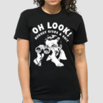 Oh Look Nobody Gives A Shit Shirt