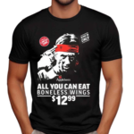 All You Can Eat Boneless Wings 12 99 Shirt