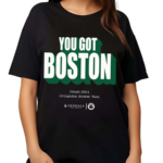 You Got Boston Finals 2024 TD Garden Boston Mass Shirt