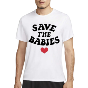 Save The Babies Shirt
